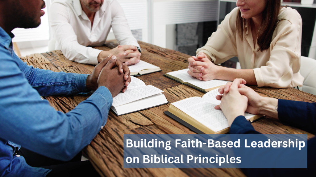 Building Faith-Based Leadership on Biblical Principles